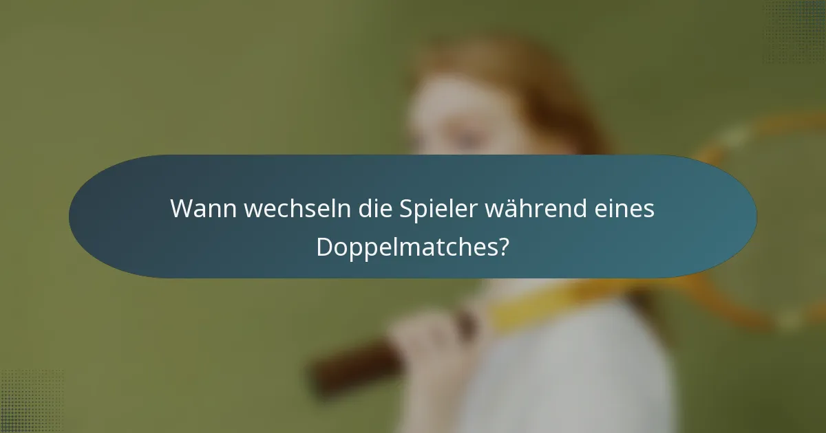 Wann wechseln die Spieler während eines Doppelmatches?