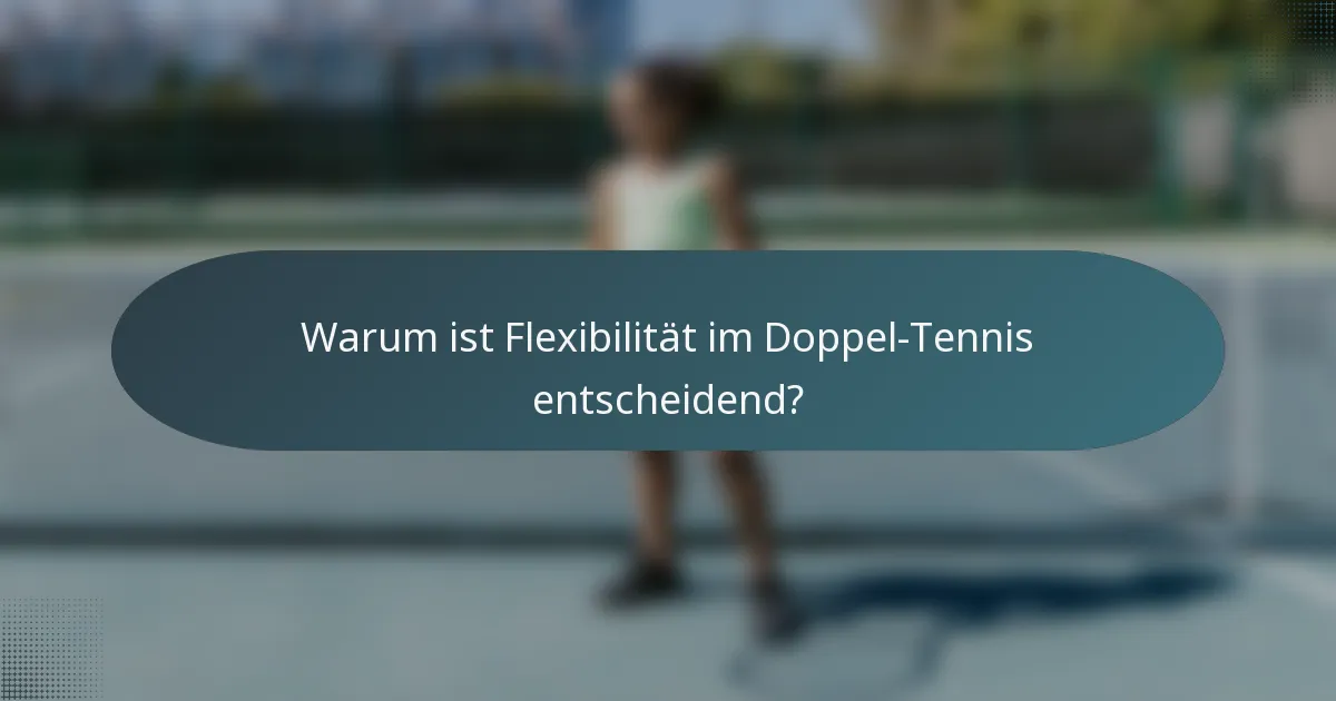 Warum ist Flexibilität im Doppel-Tennis entscheidend?