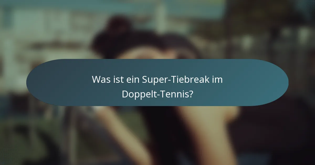 Was ist ein Super-Tiebreak im Doppelt-Tennis?