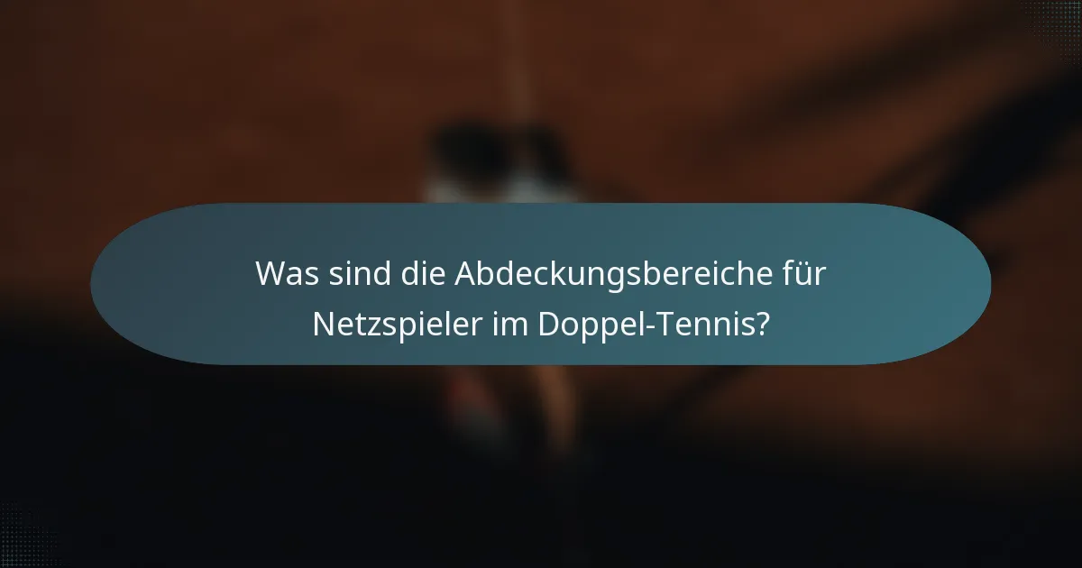 Was sind die Abdeckungsbereiche für Netzspieler im Doppel-Tennis?