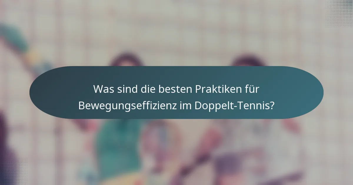 Was sind die besten Praktiken für Bewegungseffizienz im Doppelt-Tennis?