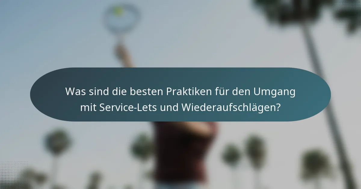 Was sind die besten Praktiken für den Umgang mit Service-Lets und Wiederaufschlägen?