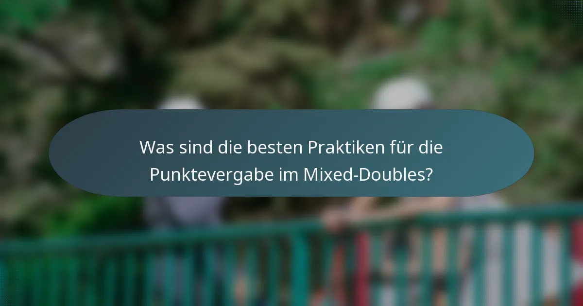 Was sind die besten Praktiken für die Punktevergabe im Mixed-Doubles?