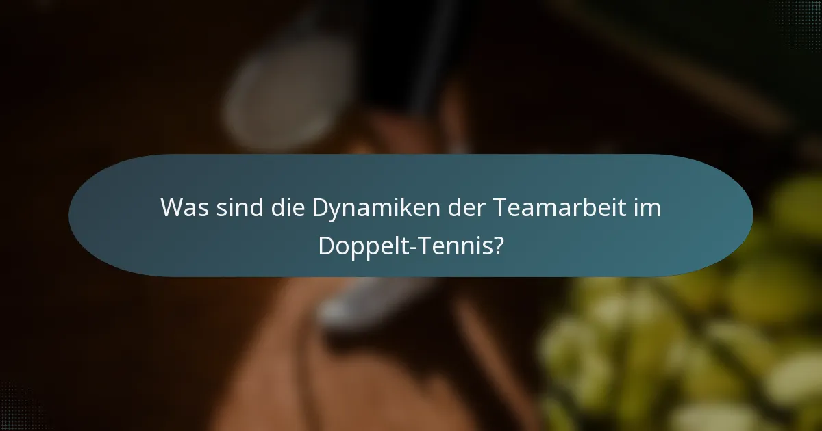 Was sind die Dynamiken der Teamarbeit im Doppelt-Tennis?