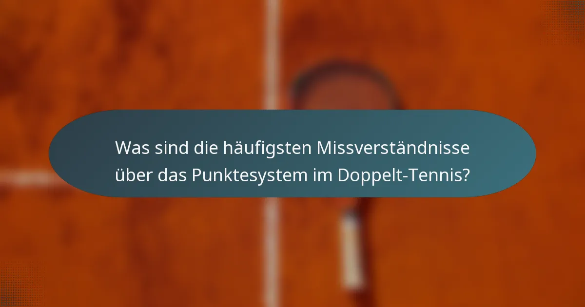 Was sind die häufigsten Missverständnisse über das Punktesystem im Doppelt-Tennis?