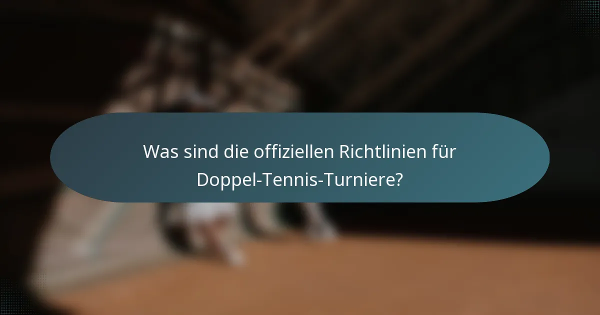 Was sind die offiziellen Richtlinien für Doppel-Tennis-Turniere?