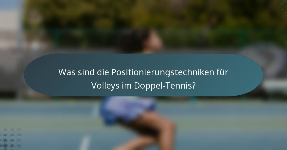 Was sind die Positionierungstechniken für Volleys im Doppel-Tennis?
