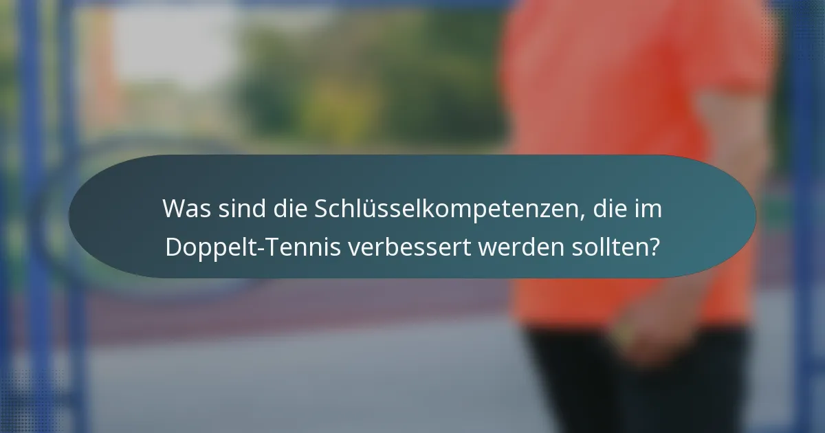 Was sind die Schlüsselkompetenzen, die im Doppelt-Tennis verbessert werden sollten?