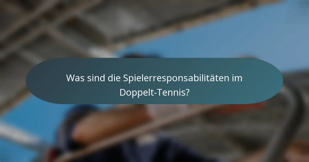 Was sind die Spielerresponsabilitäten im Doppelt-Tennis?