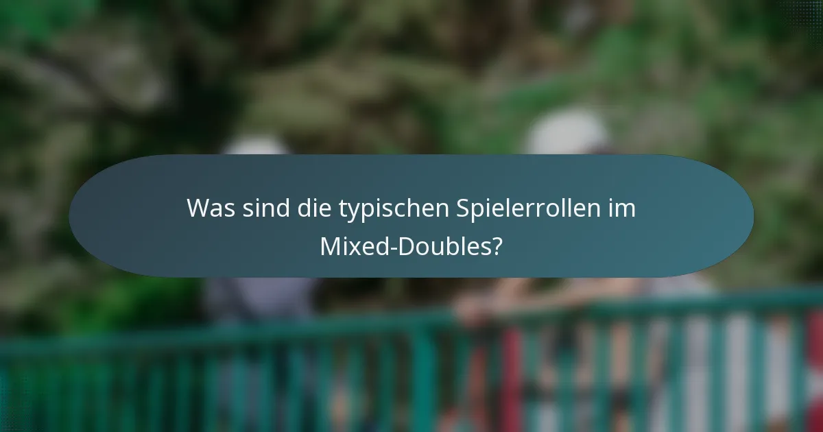 Was sind die typischen Spielerrollen im Mixed-Doubles?