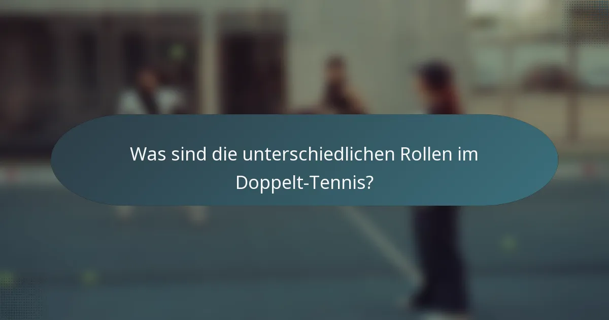Was sind die unterschiedlichen Rollen im Doppelt-Tennis?