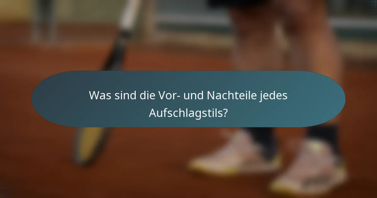 Was sind die Vor- und Nachteile jedes Aufschlagstils?