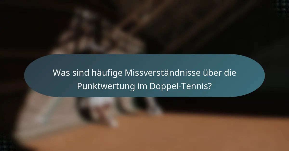 Was sind häufige Missverständnisse über die Punktwertung im Doppel-Tennis?