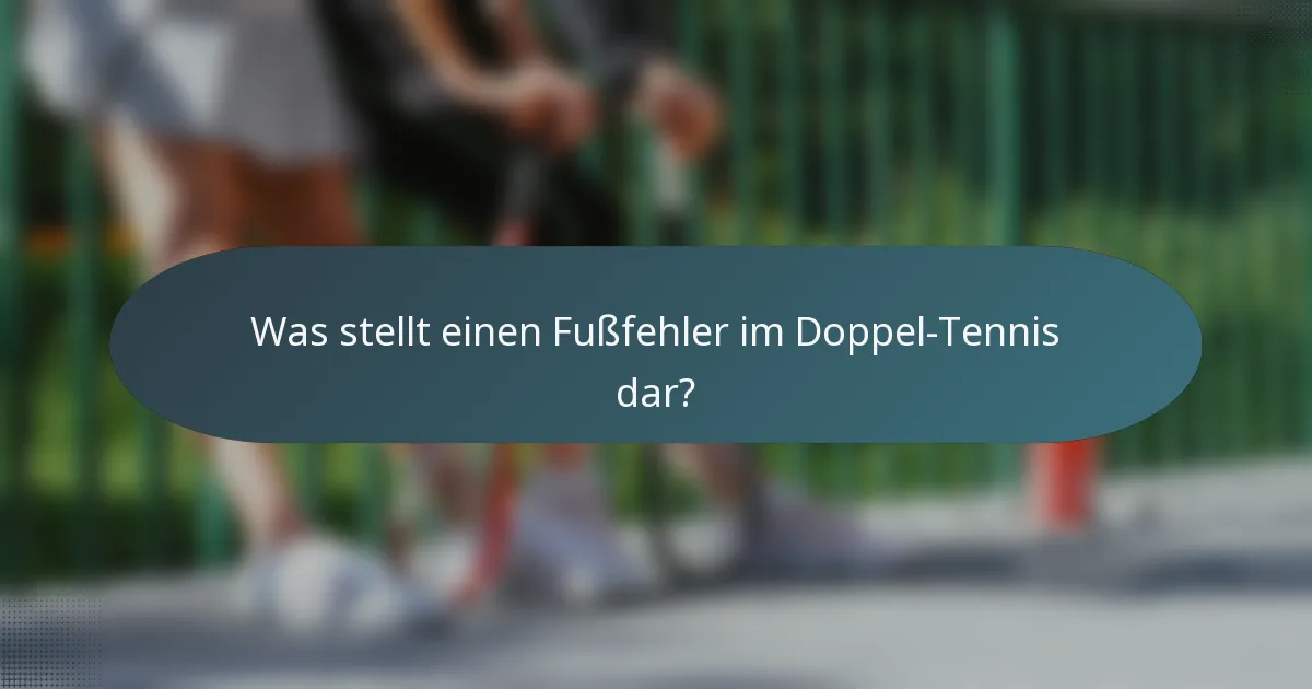 Was stellt einen Fußfehler im Doppel-Tennis dar?