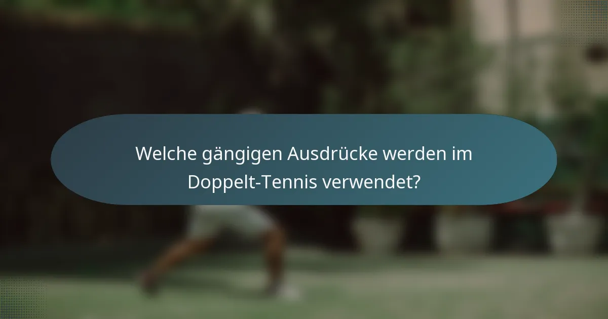 Welche gängigen Ausdrücke werden im Doppelt-Tennis verwendet?