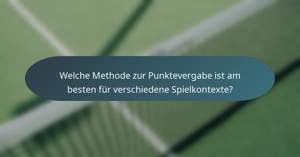 Welche Methode zur Punktevergabe ist am besten für verschiedene Spielkontexte?