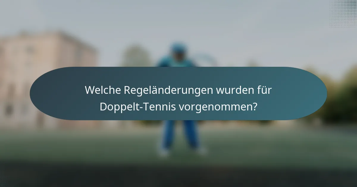 Welche Regeländerungen wurden für Doppelt-Tennis vorgenommen?