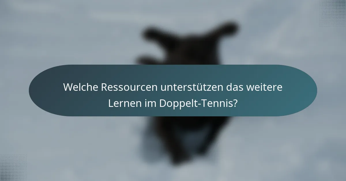 Welche Ressourcen unterstützen das weitere Lernen im Doppelt-Tennis?