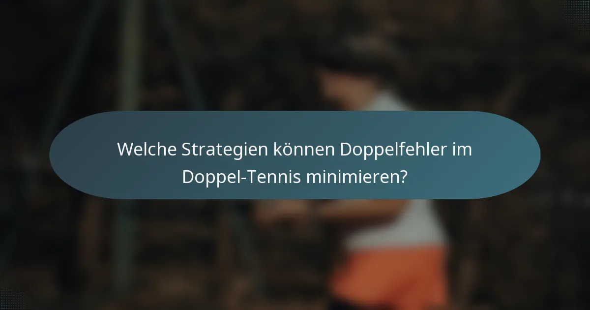 Welche Strategien können Doppelfehler im Doppel-Tennis minimieren?