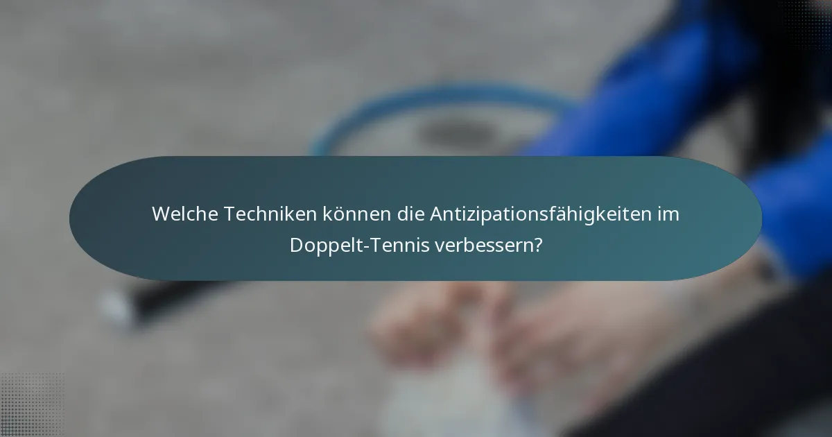 Welche Techniken können die Antizipationsfähigkeiten im Doppelt-Tennis verbessern?