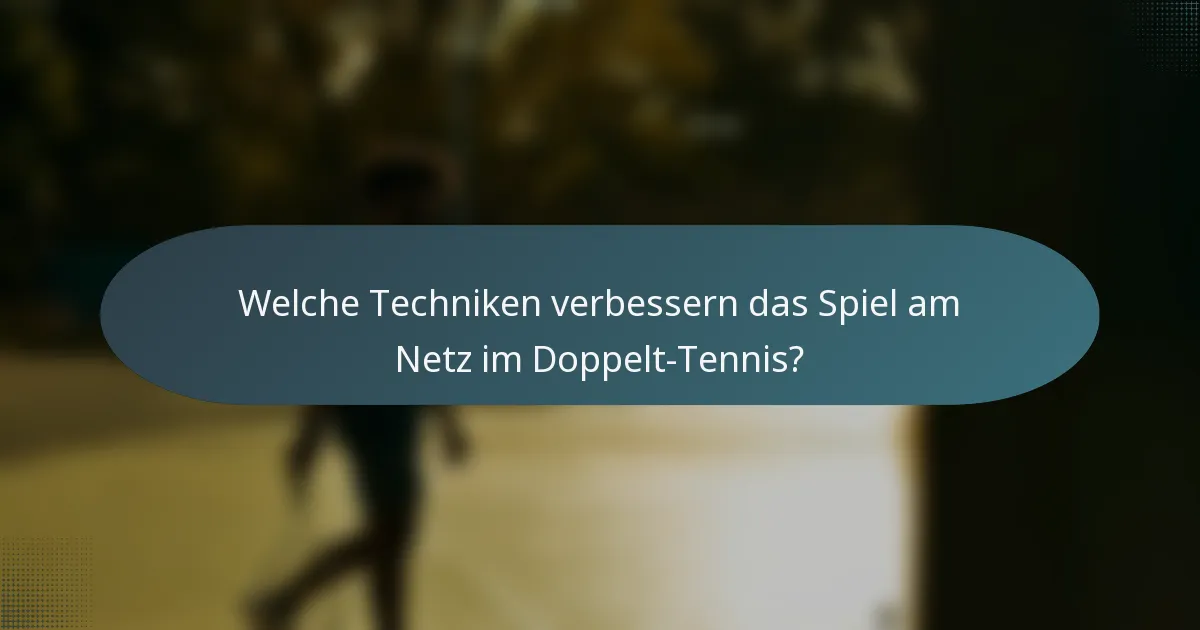 Welche Techniken verbessern das Spiel am Netz im Doppelt-Tennis?