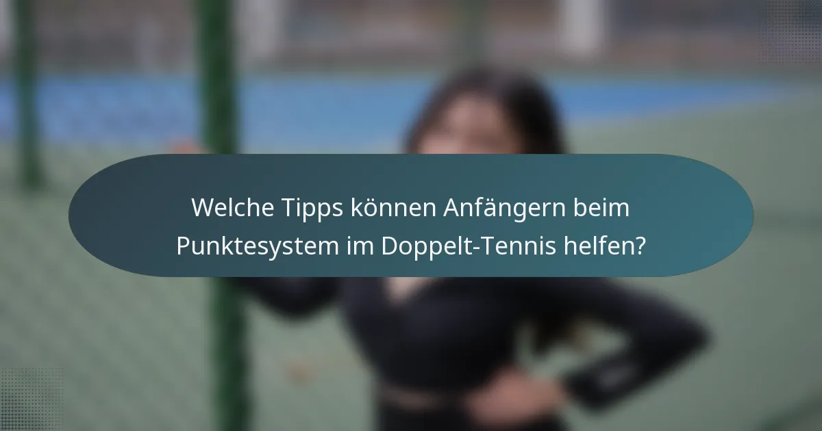 Welche Tipps können Anfängern beim Punktesystem im Doppelt-Tennis helfen?