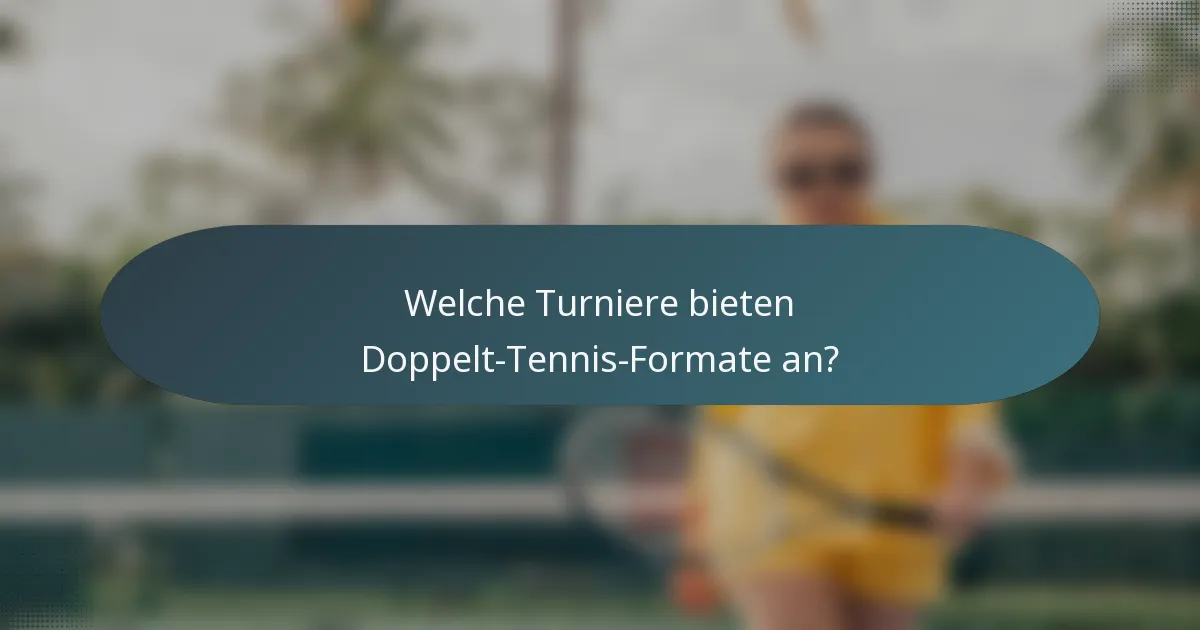 Welche Turniere bieten Doppelt-Tennis-Formate an?