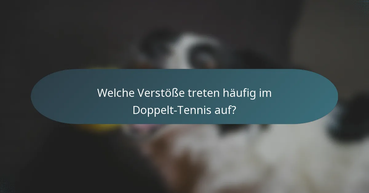 Welche Verstöße treten häufig im Doppelt-Tennis auf?