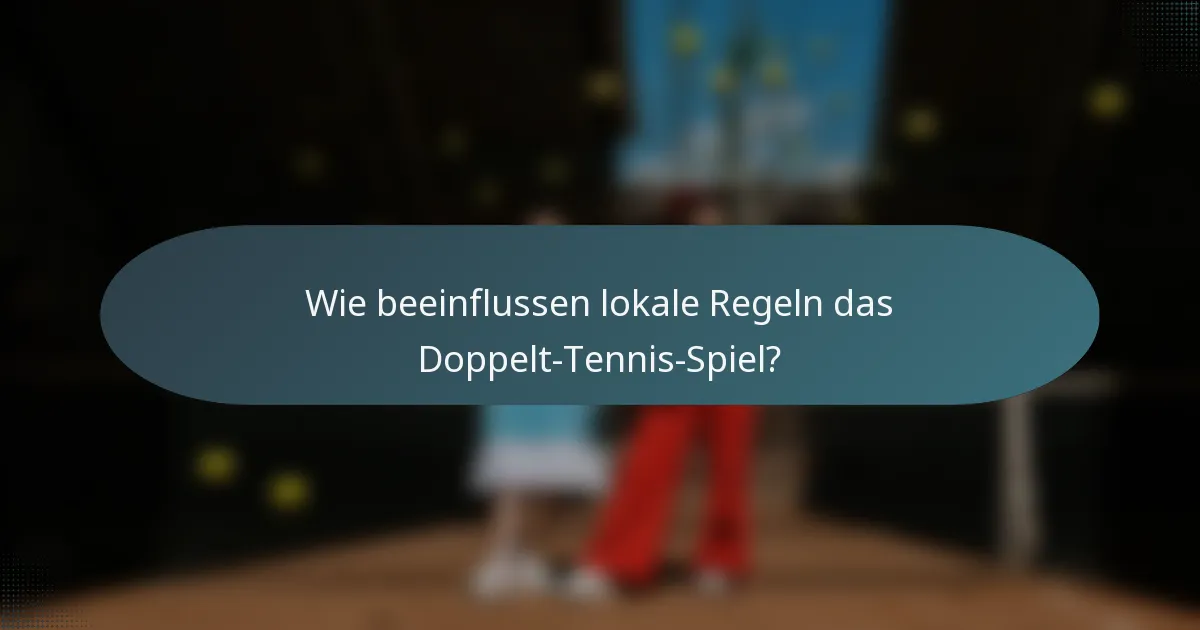 Wie beeinflussen lokale Regeln das Doppelt-Tennis-Spiel?