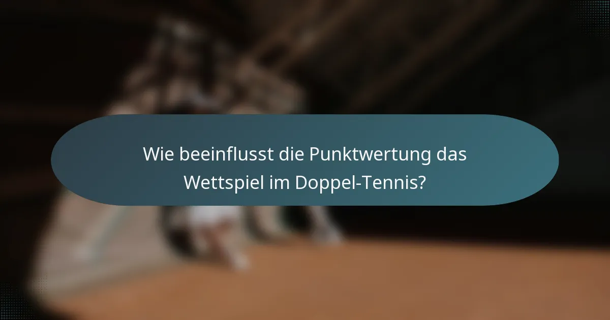 Wie beeinflusst die Punktwertung das Wettspiel im Doppel-Tennis?