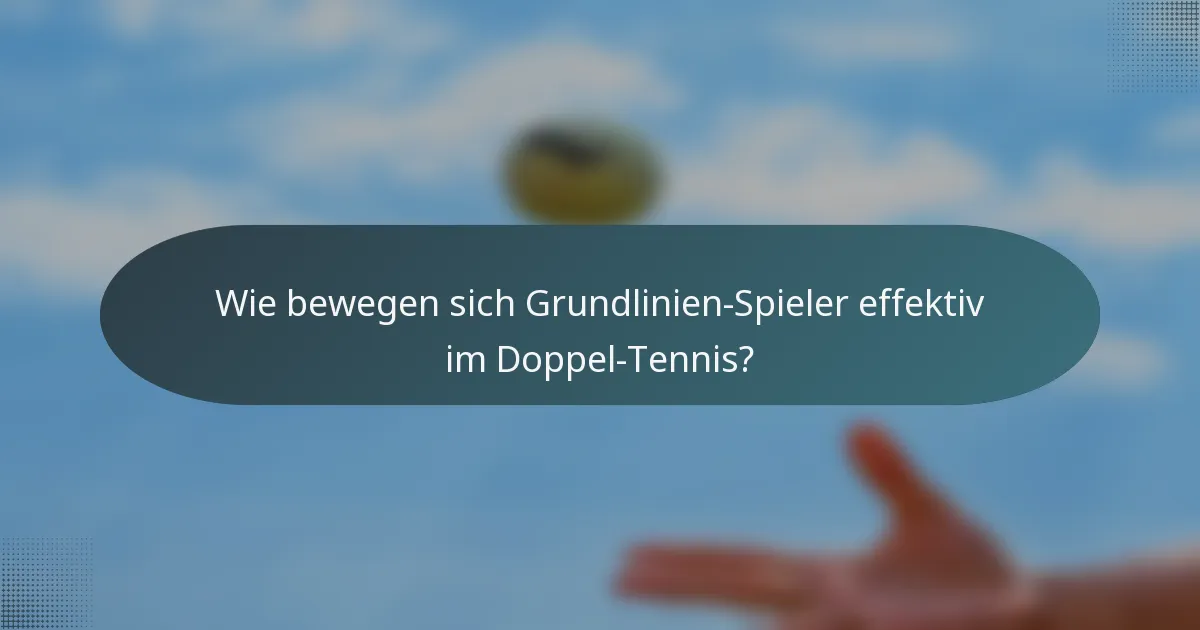 Wie bewegen sich Grundlinien-Spieler effektiv im Doppel-Tennis?