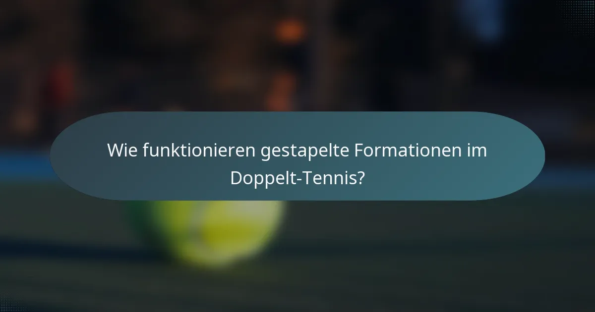 Wie funktionieren gestapelte Formationen im Doppelt-Tennis?