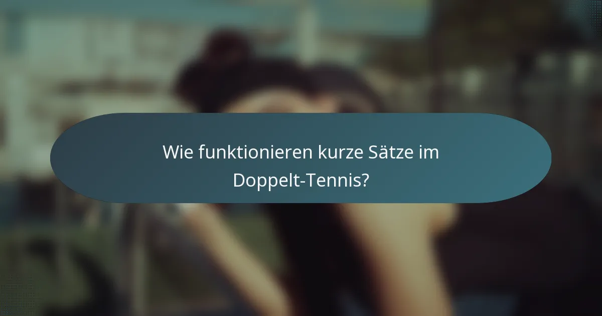 Wie funktionieren kurze Sätze im Doppelt-Tennis?