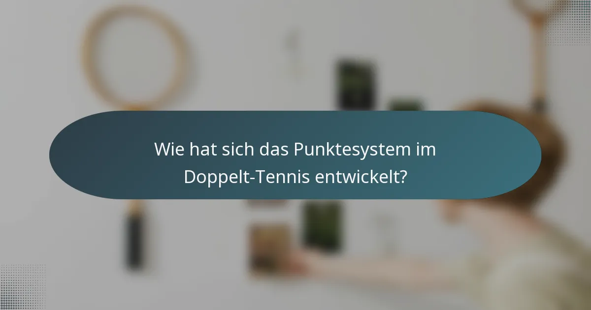 Wie hat sich das Punktesystem im Doppelt-Tennis entwickelt?
