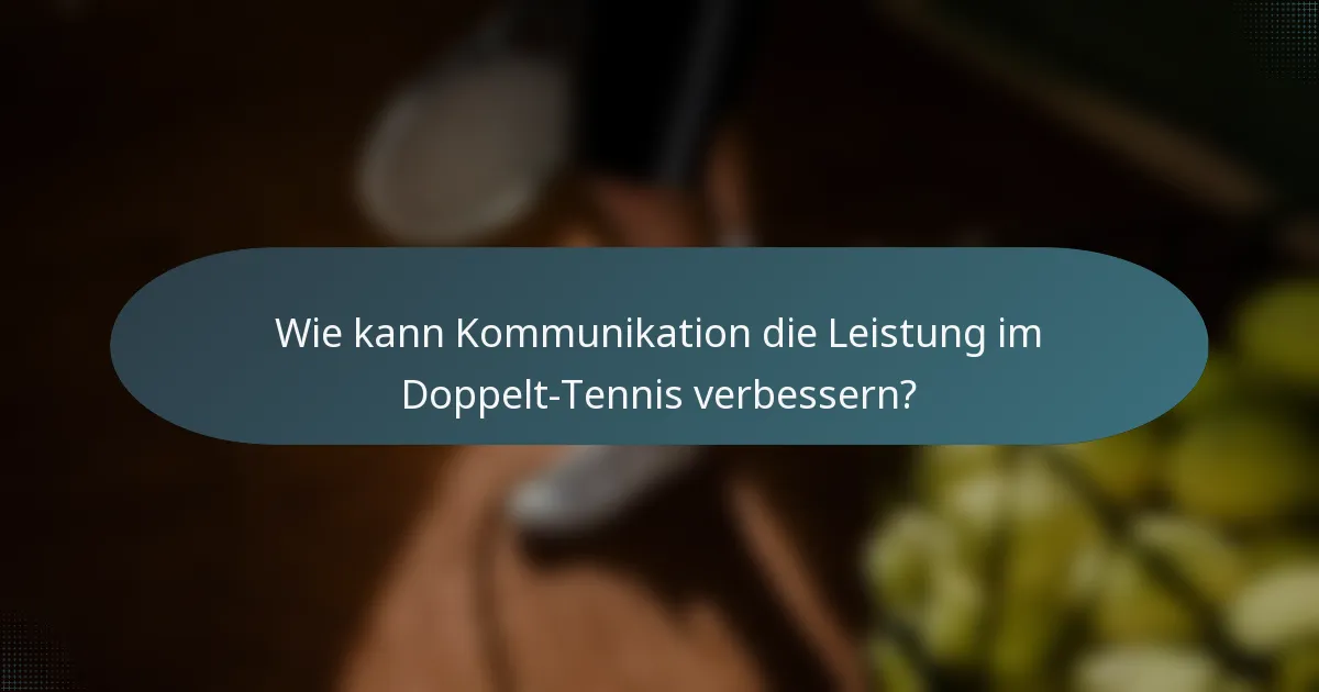 Wie kann Kommunikation die Leistung im Doppelt-Tennis verbessern?