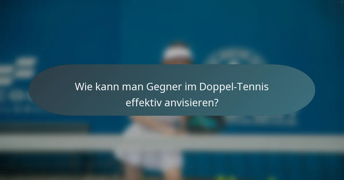 Wie kann man Gegner im Doppel-Tennis effektiv anvisieren?