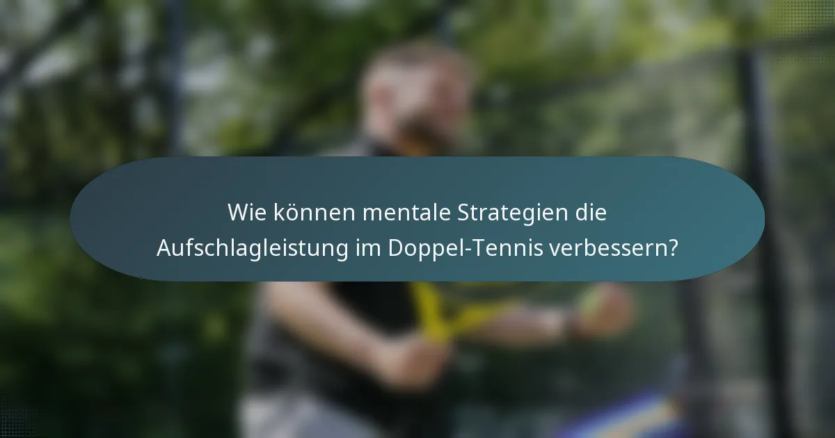Wie können mentale Strategien die Aufschlagleistung im Doppel-Tennis verbessern?