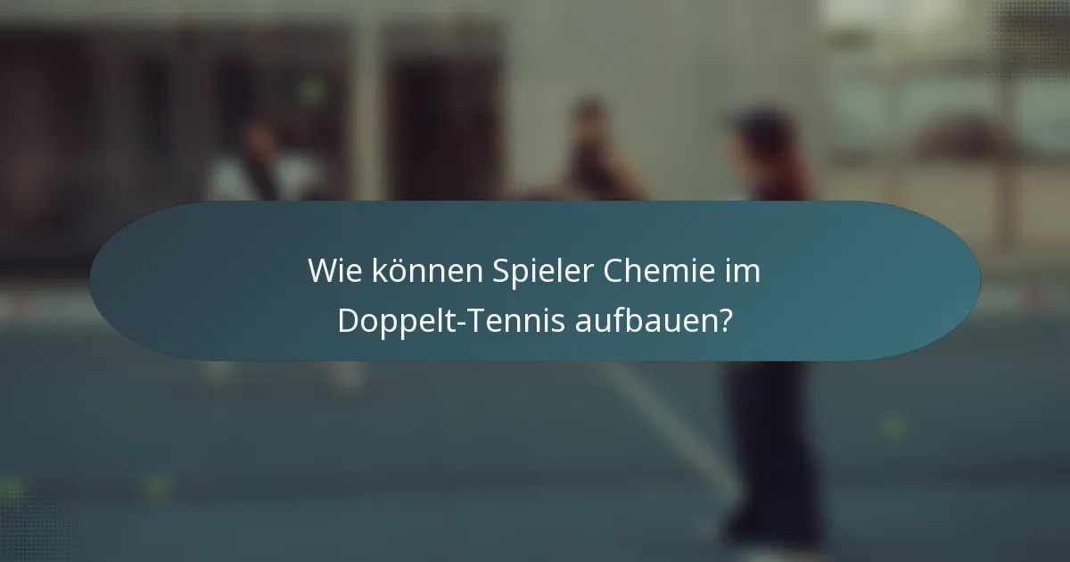 Wie können Spieler Chemie im Doppelt-Tennis aufbauen?
