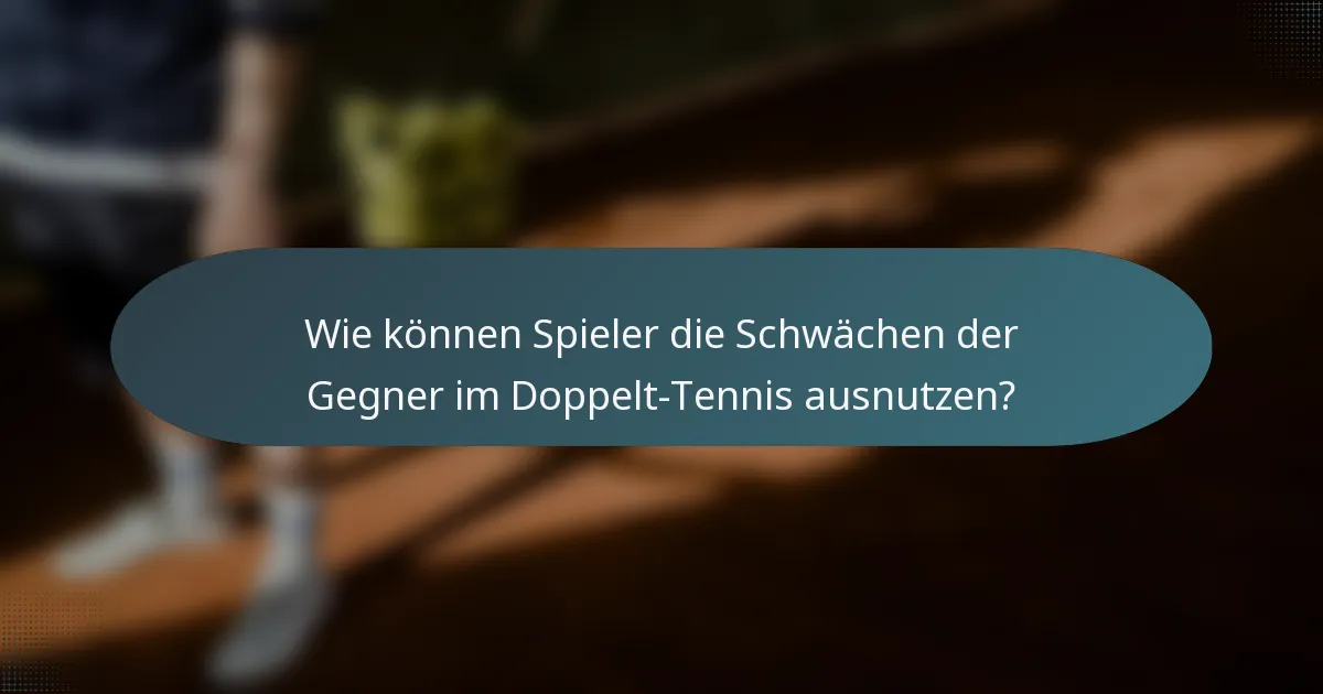 Wie können Spieler die Schwächen der Gegner im Doppelt-Tennis ausnutzen?