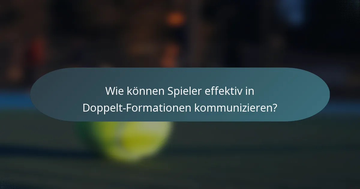 Wie können Spieler effektiv in Doppelt-Formationen kommunizieren?