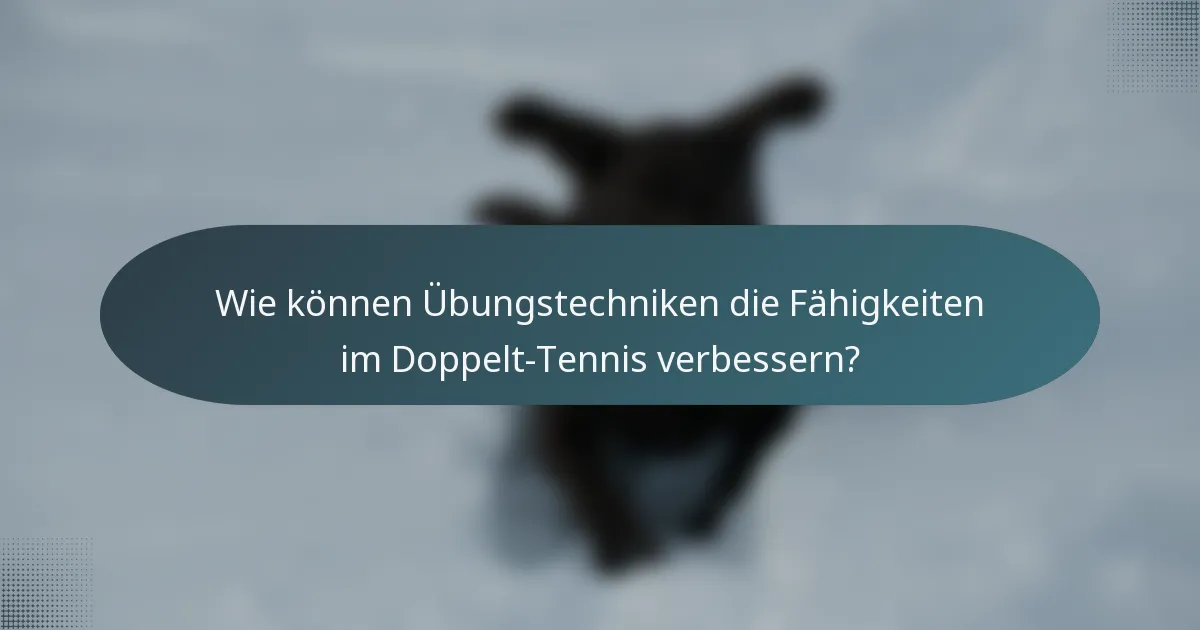 Wie können Übungstechniken die Fähigkeiten im Doppelt-Tennis verbessern?