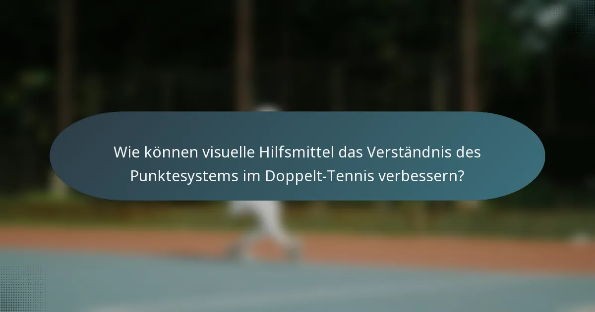 Wie können visuelle Hilfsmittel das Verständnis des Punktesystems im Doppelt-Tennis verbessern?