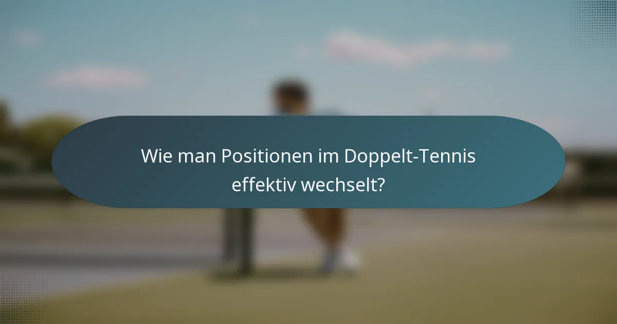 Wie man Positionen im Doppelt-Tennis effektiv wechselt?