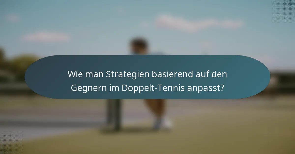 Wie man Strategien basierend auf den Gegnern im Doppelt-Tennis anpasst?
