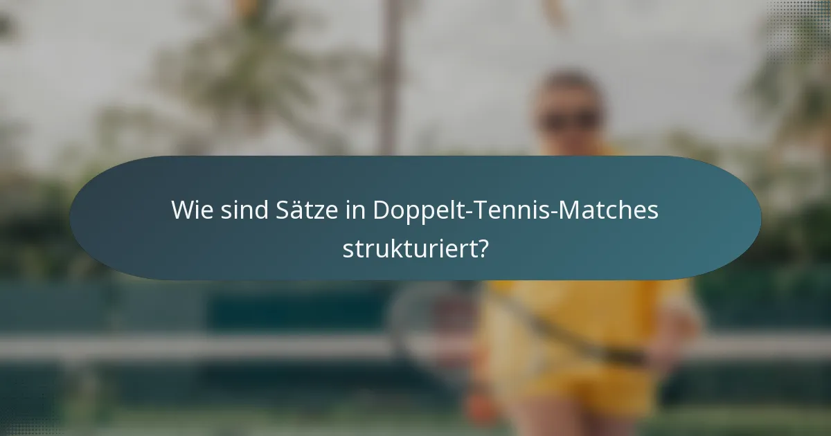 Wie sind Sätze in Doppelt-Tennis-Matches strukturiert?