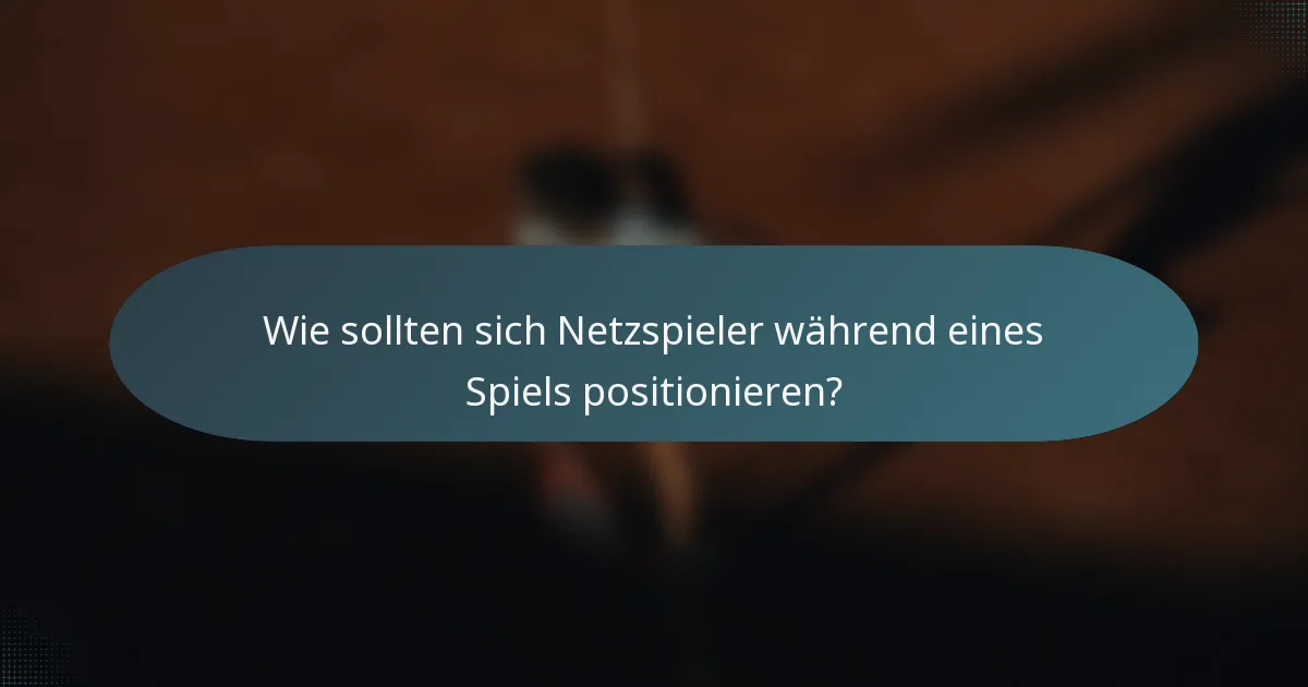 Wie sollten sich Netzspieler während eines Spiels positionieren?