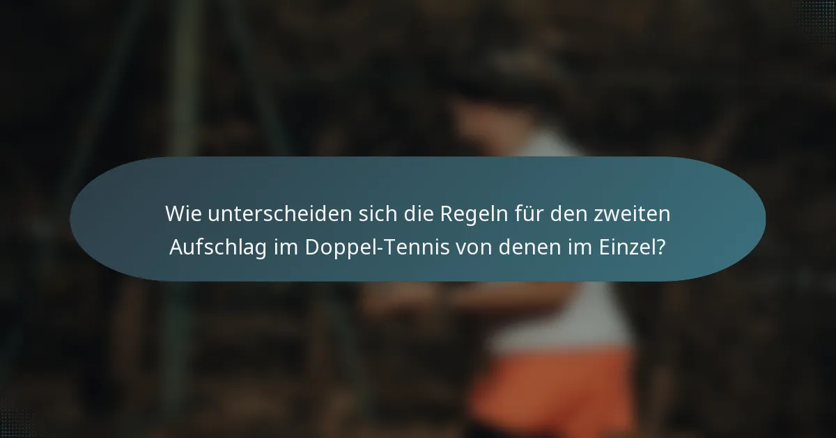 Wie unterscheiden sich die Regeln für den zweiten Aufschlag im Doppel-Tennis von denen im Einzel?