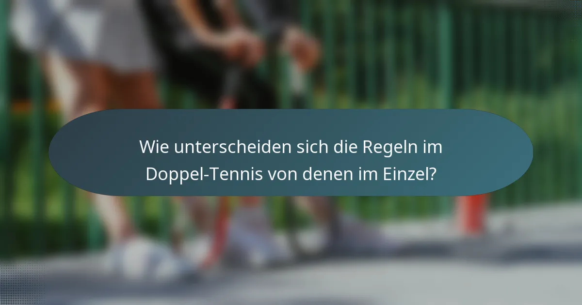 Wie unterscheiden sich die Regeln im Doppel-Tennis von denen im Einzel?