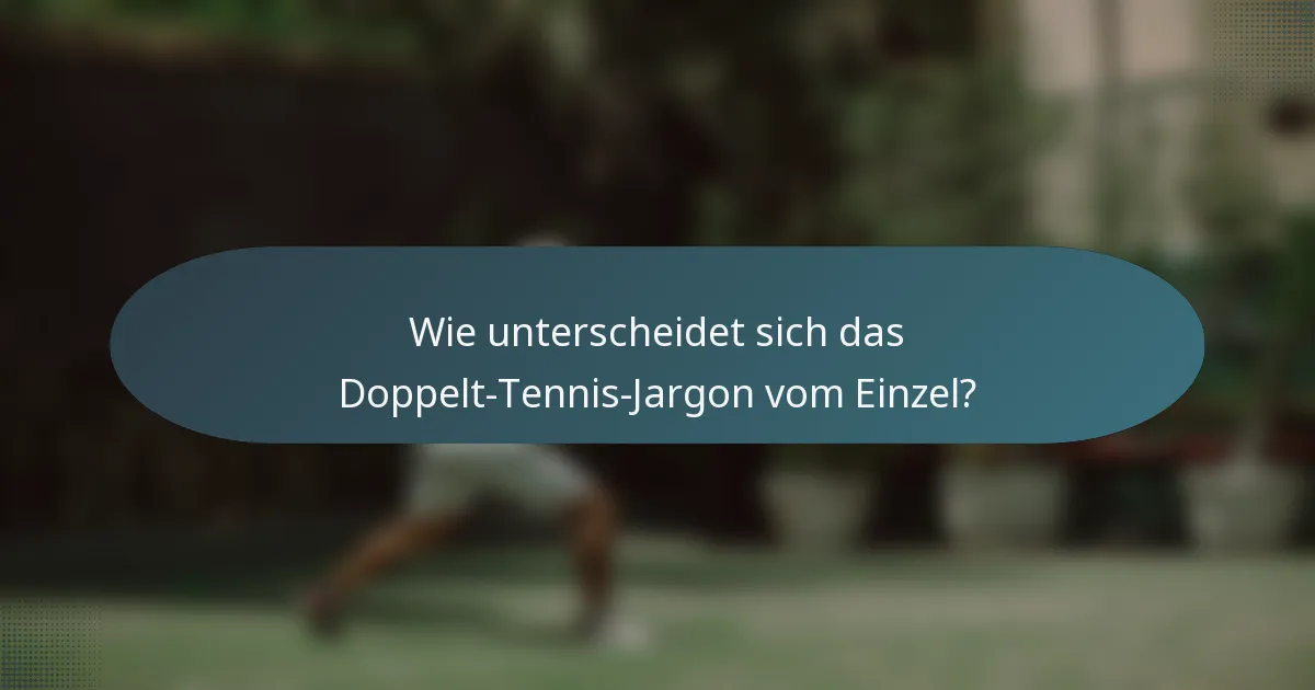 Wie unterscheidet sich das Doppelt-Tennis-Jargon vom Einzel?