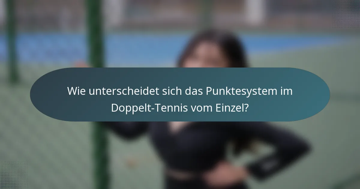 Wie unterscheidet sich das Punktesystem im Doppelt-Tennis vom Einzel?